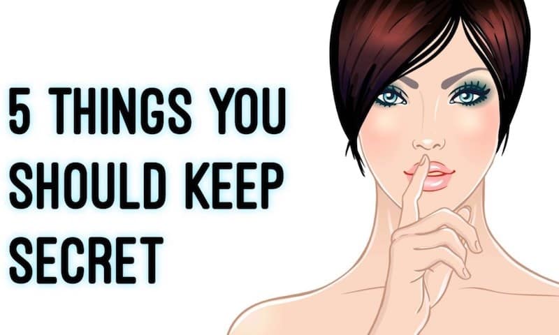 Keep These 5 Things As The Greatest Secret To Yourself!