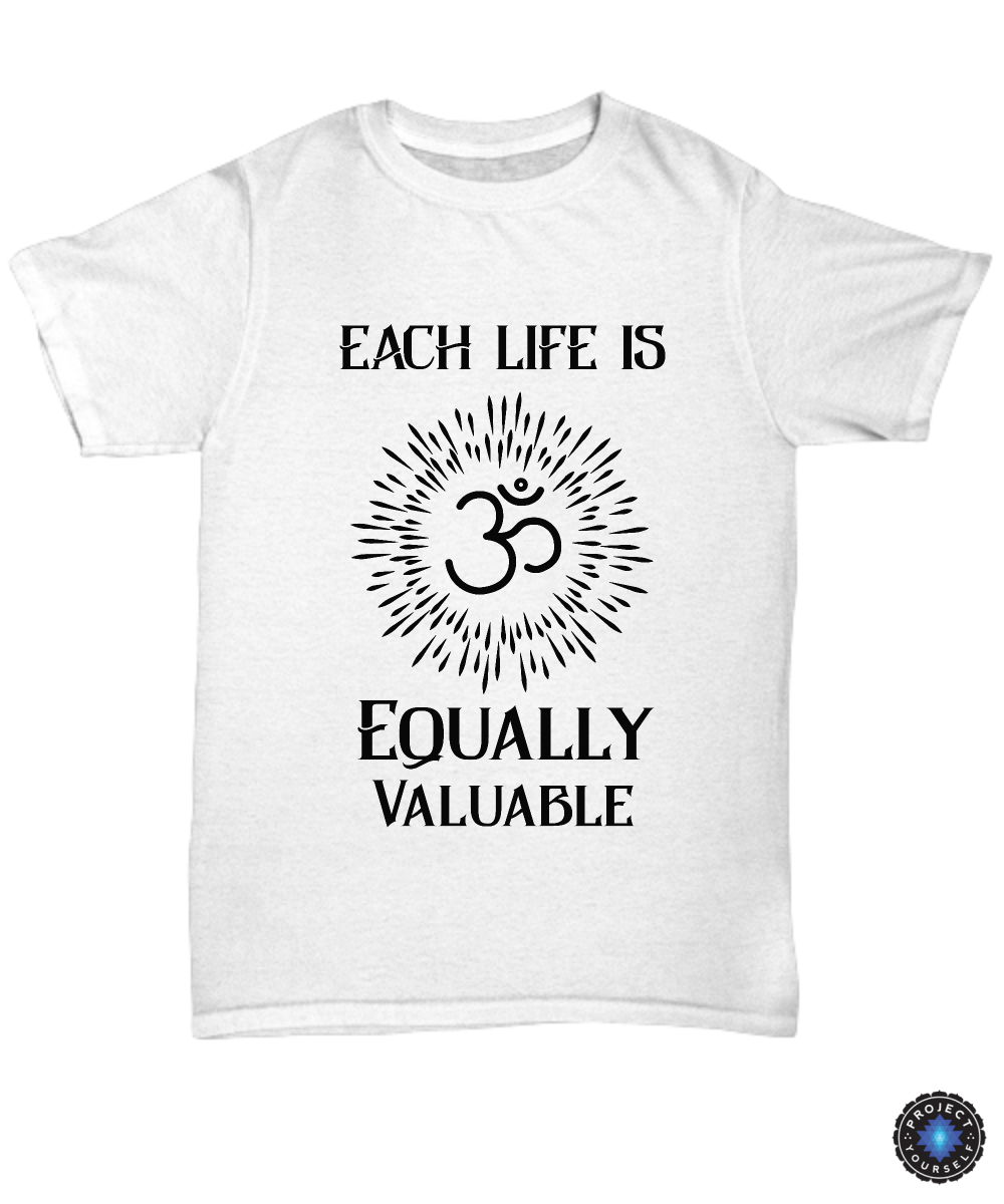 Each Life is Equally Valuable Unisex Tee / White / sml Shirt / Hoodie
